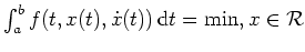 $ \mbox{$\int_a^b f(t,x(t),\dot x(t)) \, \text{d}t=\min, x \in \mathcal{R}$}$