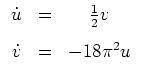 $ \mbox{$\displaystyle
\begin{array}{rcc}
\dot u&=& \frac 1 2 v\vspace{3mm}\\
\dot v&=& -18\pi^2 u
\end{array}
$}$