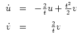 $ \mbox{$\displaystyle
\begin{array}{rcc}
\dot u&=& -\frac 2 t u + \frac{t^2}{2}v\vspace{3mm}\\
\dot v&=& \frac 2 t v
\end{array}
$}$