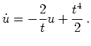 $ \mbox{$\displaystyle
\dot u = -\frac 2 t u + \frac{t^4}{2}\,.
$}$