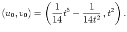 $ \mbox{$\displaystyle
\left(u_0,v_0\right) = \left(\frac{1}{14}t^5 - \frac{1}{14t^2}\,,t^2\right).
$}$