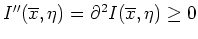 $ \mbox{$I''(\overline x,\eta) = \partial^2 I(\overline x,\eta) \geq 0$}$