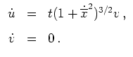 $ \mbox{$\displaystyle
\begin{array}{rcl}
\dot u &=& t (1+\dot{\overline x}^2)^{3/2} v\,,\vspace{3mm}\\
\dot v &=& 0\,.
\end{array}
$}$