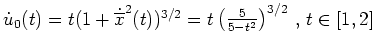 $ \mbox{$\dot u_0(t) = t (1 + \dot{\overline x}^2(t))^{3/2} = t\left(\frac{5}{5-t^2}\right)^{3/2}\,, \, t \in [1,2]$}$