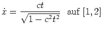 $ \mbox{$\displaystyle
\dot x = \frac{ct}{\sqrt{1-c^2t^2}}\ \text{ auf } [1,2]
$}$