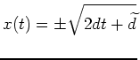 $ \mbox{$\displaystyle
x(t) = \pm \sqrt{2dt + \widetilde d}
$}$