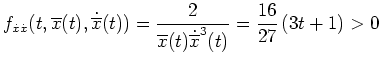 $ \mbox{$\displaystyle
f_{\dot x \dot x}(t,\overline x(t), \dot{\overline x}(t...
...c{2}{\overline x(t) \dot{\overline x}^3(t)}
= \frac{16}{27} \, (3t+1) > 0
$}$