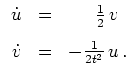 $ \mbox{$\displaystyle
\begin{array}{rcr}
\dot u &=& \frac 1 2 \, v\phantom{\,.}\vspace{3mm}\\
\dot v &=& -\frac{1}{2t^2} \, u\,.
\end{array}
$}$
