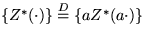 $\{Z^*(\cdot)\}\stackrel{D}{=} \{a Z^*(a \cdot)\}$