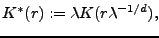 $ K^*(r):=\lambda K(r\lambda^{-1/d}),$