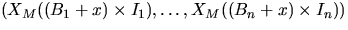 $(X_M((B_1+x)\times I_1),
\ldots, X_M((B_n+x)\times I_n))$
