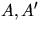 $A, A^{\prime}$