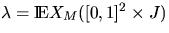 $\lambda
= \Exp X_M ([0,1]^2 \times J)$
