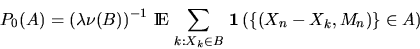 \begin{displaymath}
P_0(A) = \left( \lambda \nu(B) \right)^{-1} \, \Exp
\, \sum...
...X_k \in B} \, \bfind \left( \{ (X_n - X_k, M_n)\} \in A \right)\end{displaymath}