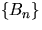 $\{B_n\}$