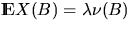 $\Exp X(B) = \lambda \nu(B)$