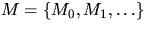 $M=\{ M_0,M_1,\ldots\}$