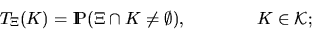 \begin{displaymath}
T_{\Xi}(K) = \Prob (\Xi \cap K \neq \emptyset), \qquad \qquad K \in {\cal K};\end{displaymath}