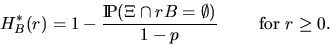 \begin{displaymath}
H^*_B(r) = 1 - \frac{\Prob (\Xi \cap rB = \emptyset)}{1-p} \qquad
\mbox{ for } r \geq 0.\end{displaymath}
