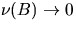 $\nu(B) \to 0$