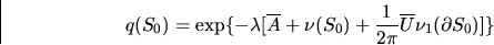 \begin{displaymath}
q(S_0) = \exp \{ - \lambda [\oA + \nu (S_0) + \frac{1}{2\pi}
\oU \nu_1(\partial S_0)]\}\end{displaymath}