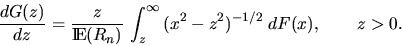 \begin{displaymath}
\frac{dG(z)}{dz} = \frac{z}{\Exp (R_n)} \, \int_z^{\infty} \,
(x^2 - z^2)^{-1/2} \; dF(x), \qquad z \gt 0.\end{displaymath}
