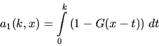 \begin{displaymath}
a_1(k,x) = \int\limits_0^k \, (1-G(x-t))\;dt\end{displaymath}