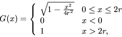 \begin{displaymath}
G(x) = \left\{ \begin{array}
{ll}
\sqrt{1- \frac{x^2}{4r^2}}...
... \leq x \leq 2r \\ 0 & x < 0 \\ 1 & x \gt 2r,\end{array}\right.\end{displaymath}