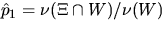 $\hat{p}_1 = \nu (\Xi \cap W)/ \nu (W)$