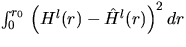 $\int_0^{r_0} \, \left(H^l(r) - \hat{H}^l(r)\right)^2 dr$