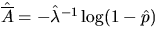 $\hat{\oA} = - \hat{\lambda}^{-1} \log ( 1 - \hat{p})$