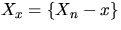 $X_x = \{ X_n - x\}$