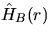 $\hat{H}_B(r)$