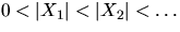 $0 < \vert X_1\vert < \vert X_2\vert < \ldots$