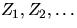 $Z_1,Z_2,\ldots$