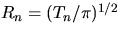 $R_n = (T_n/ \pi)^{1/2}$