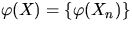 $\varphi (X) = \{ \varphi (X_n)\}$
