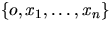 $\{o,x_1,\ldots,x_n\}$