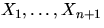 $X_1,\ldots,X_{n+1}$