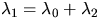 $\lambda_1 = 
\lambda_0 + \lambda_2$