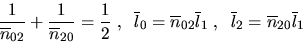 \begin{displaymath}
\frac{1}{\overline{n}_{02}} + \frac{1}{\overline{n}_{20}} = ...
 ...; , 
\; \; \overline{l}_{2} = \overline{n}_{20} \overline{l}_1 \end{displaymath}