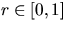 $r \in [0,1]$