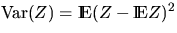 $\Var(Z) = \Exp (Z- \Exp Z )^2$
