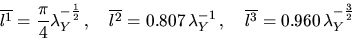 \begin{displaymath}
\overline{l^1} = \frac{\pi}{4} \lambda^{-\frac{1}{2}}_Y \,, ...
... \, , \quad
\overline{l^3} = 0.960 \, \lambda^{-\frac{3}{2}}_Y\end{displaymath}