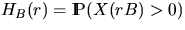 $H_B(r) = \Prob (X(rB) \gt 0)$