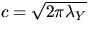 $c= \sqrt{2 \pi \lambda_Y}$
