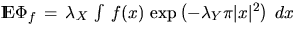 $\Exp \Phi_f \, = \, \lambda_X \, \int \, f(x) \, \exp \left(
-\lambda_Y \pi \vert x\vert^2\right) \; dx$