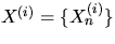 $X^{(i)} = \{X_n^{(i)}\}$