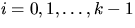 $i=0,1,\ldots,k-1$