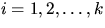 $i=1,2,\ldots,k$